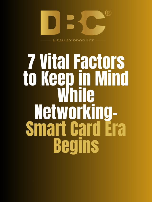 7 Vital Factors to Keep in Mind While Networking- Smart Card Era Begins