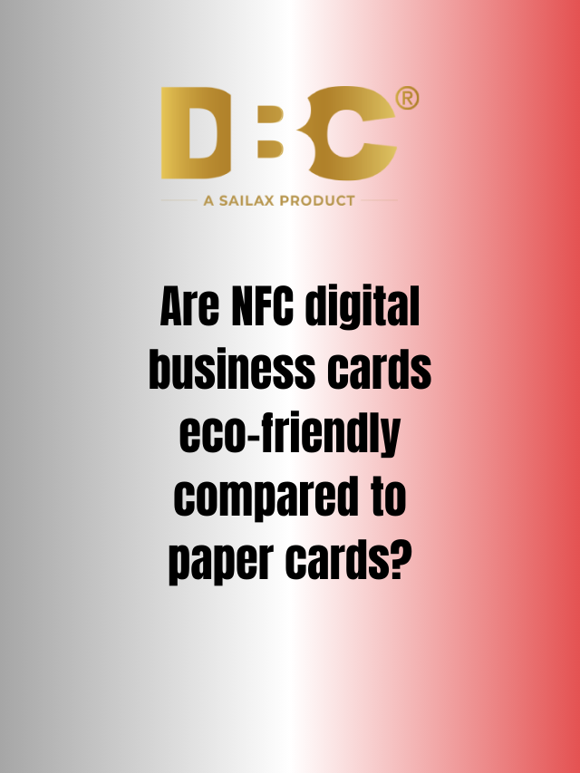 Are NFC digital business cards eco-friendly compared to paper cards?