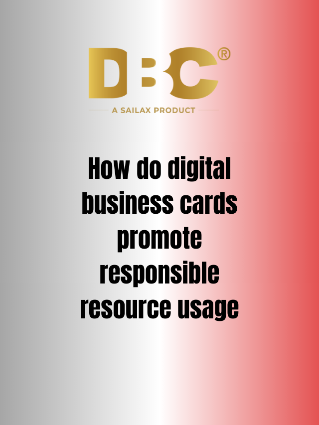 How do digital business cards promote responsible resource usage